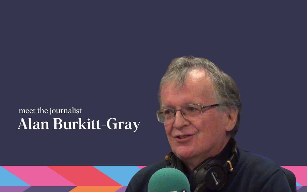 Meet the journalist – Alan Burkitt-Gray
