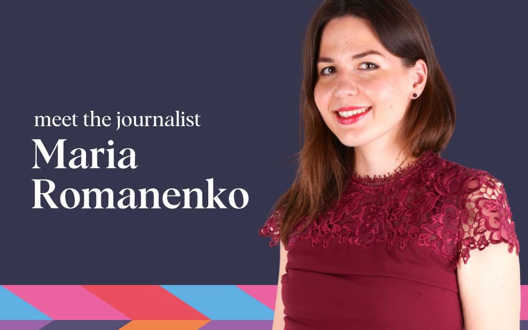 Meet the journalist – Maria Romanenko