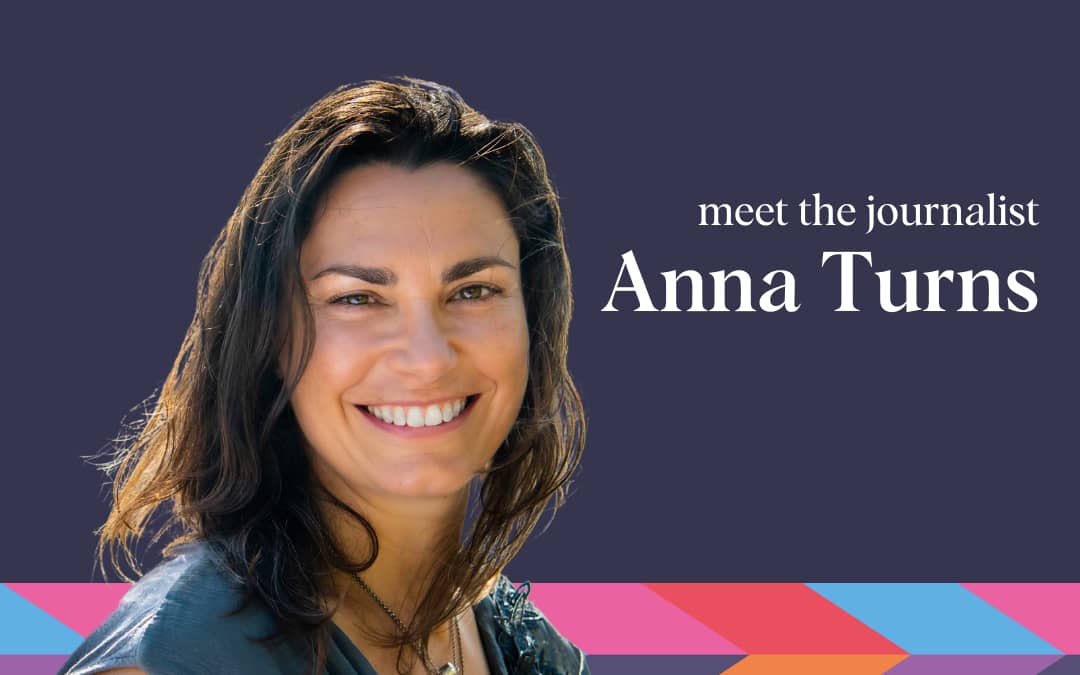 Meet the Journalist – Anna Turns